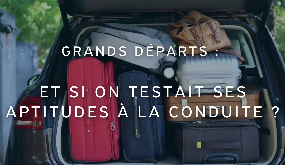 Test psychotechnique : et si on testait ses aptitudes à la conduite avant les grands départs ?